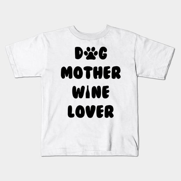 Dog Mother Wine Lover Cute Mom Drinking Gift Christmas Kids T-Shirt by SheMayKeL